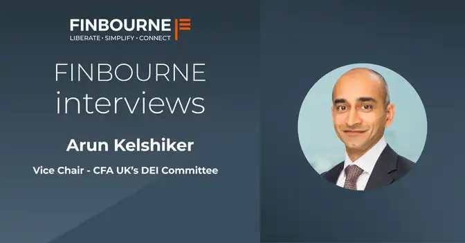 FINBOURNE Interviews Arun Kelshiker, Vice Chair – CFA UK’s Diversity, Equity and Inclusion (DEI) Committee